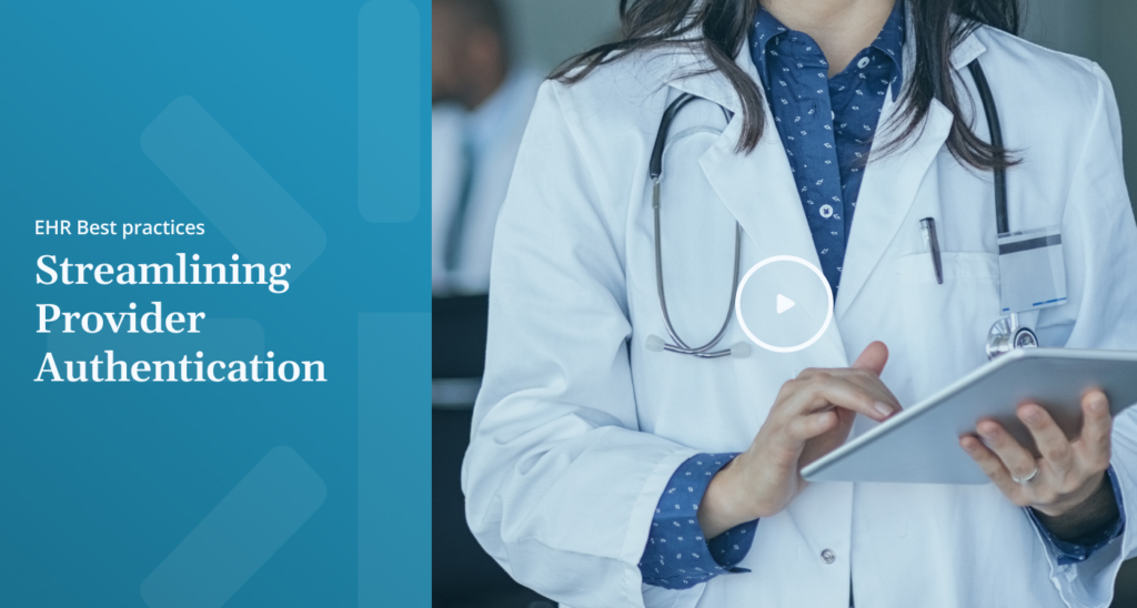 EHR Best practices Streamlining Provider Authentication