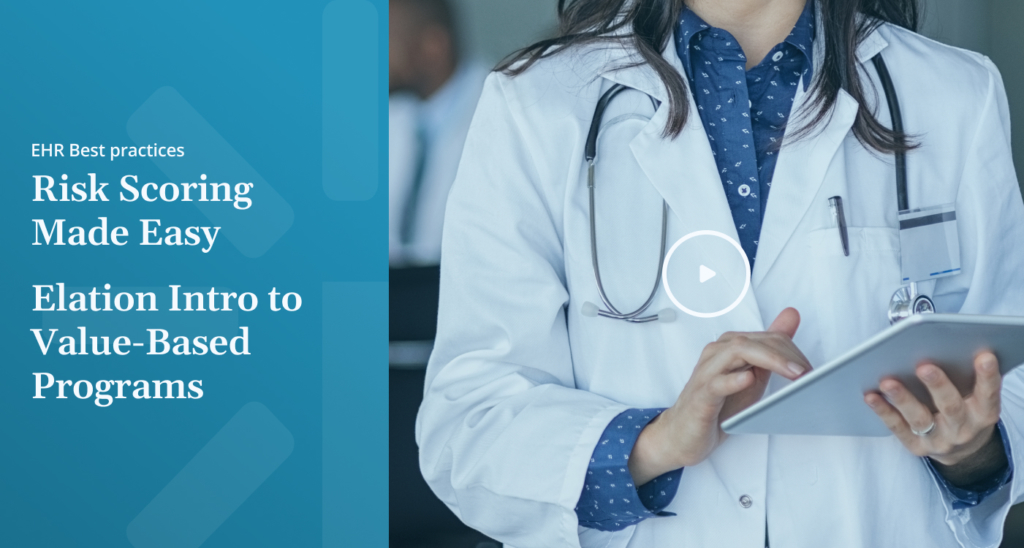 EHR Best practices Risk Scoring Made Easy Elation Intro to Value Based Programs