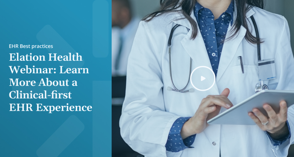 EHR Best practices Elation Health Webinar Learn More About a Clinical first EHR Experience