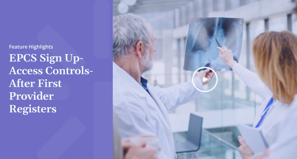 Feature Highlights EPCS Sign Up Access Controls After First Provider Registers