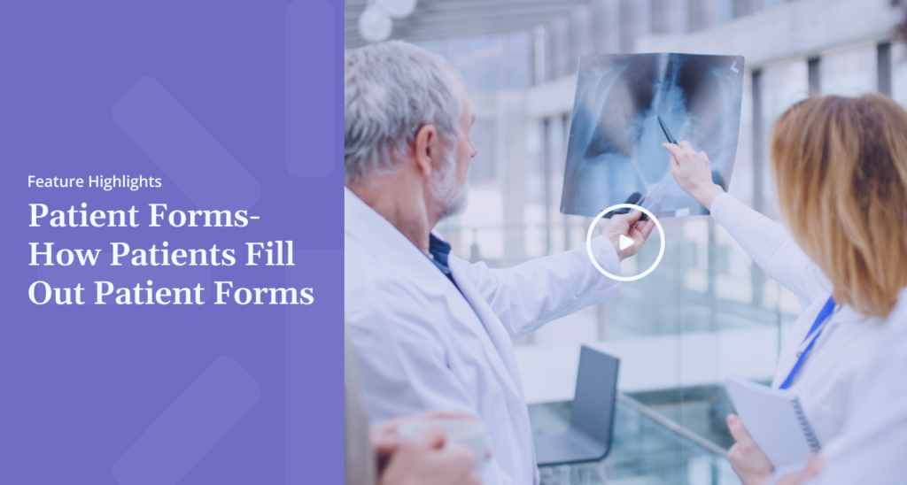Feature Highlights Patient Forms How Patients Fill Out Patient Forms