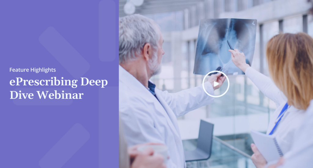 Feature Highlights ePrescribing Deep Dive Webinar